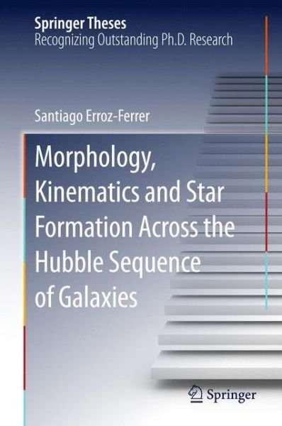 Santiago Erroz-Ferrer · Morphology, Kinematics and Star Formation Across the Hubble Sequence of Galaxies - Springer Theses (Hardcover bog) [1st ed. 2016 edition] (2015)