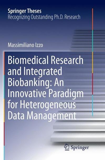 Cover for Massimiliano Izzo · Biomedical Research and Integrated Biobanking: An Innovative Paradigm for Heterogeneous Data Management - Springer Theses (Paperback Book) [Softcover reprint of the original 1st ed. 2016 edition] (2018)