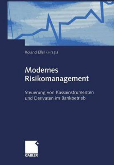 Cover for Bjoern Lorenz · Modernes Risikomanagement: Steuerung Von Kassainstrumenten Und Derivaten Im Bankbetrieb (Paperback Book) [Softcover Reprint of the Original 1st 2002 edition] (2012)