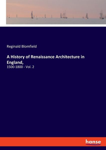 Cover for Reginald Blomfield · A History of Renaissance Architecture in England, (Paperback Book) (2021)