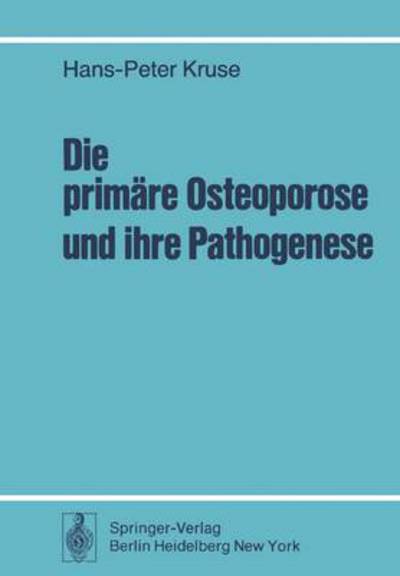 Cover for H. P. Kruse · Die Primare Osteoporose und Ihre Pathogenese (Paperback Book) [German edition] (1978)