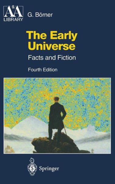 Cover for Gerhard Boerner · The Early Universe: Facts and Fiction - Astronomy and Astrophysics Library (Innbunden bok) [4th ed. 2003. Corr. 2nd printing 2004 edition] (2003)