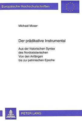 Cover for Moser Michael Moser · Der praedikative Instrumental: Aus der historischen Syntax des Nordostslavischen- Von den Anfaengen bis zur petrinischen Epoche (Paperback Book) (1994)