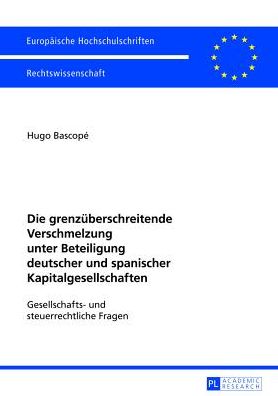 Cover for Hugo Bascope · Die Grenzueberschreitende Verschmelzung Unter Beteiligung Deutscher Und Spanischer Kapitalgesellschaften: Gesellschafts- Und Steuerrechtliche Fragen - Europaeische Hochschulschriften Recht (Paperback Book) [German edition] (2013)