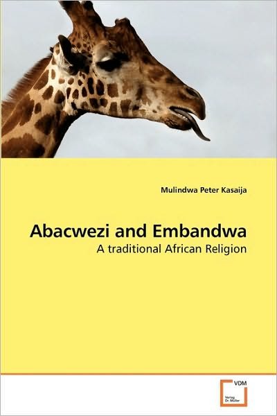 Cover for Mulindwa Peter Kasaija · Abacwezi and Embandwa: a Traditional African Religion (Paperback Book) (2010)