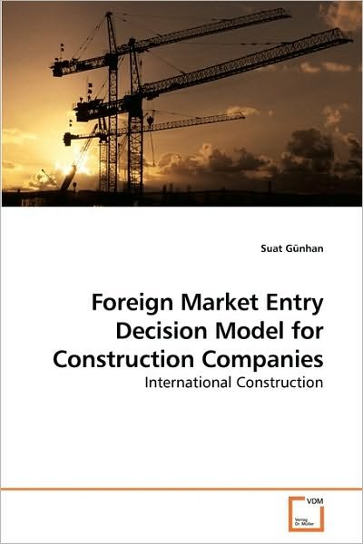 Cover for Suat Günhan · Foreign Market Entry Decision Model for Construction Companies: International Construction (Taschenbuch) (2010)
