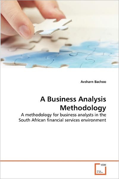 Cover for Avsharn Bachoo · A Business Analysis Methodology: a Methodology for Business Analysts in the South African Financial Services Environment (Pocketbok) (2011)