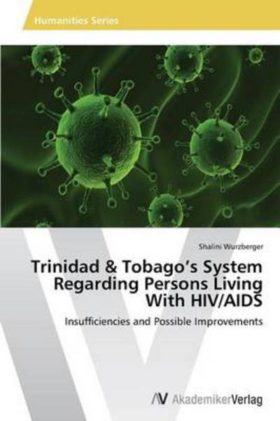 Cover for Shalini Wurzberger · Trinidad &amp; Tobago's System Regarding Persons Living with Hiv / Aids: Insufficiencies and Possible Improvements (Paperback Book) (2013)