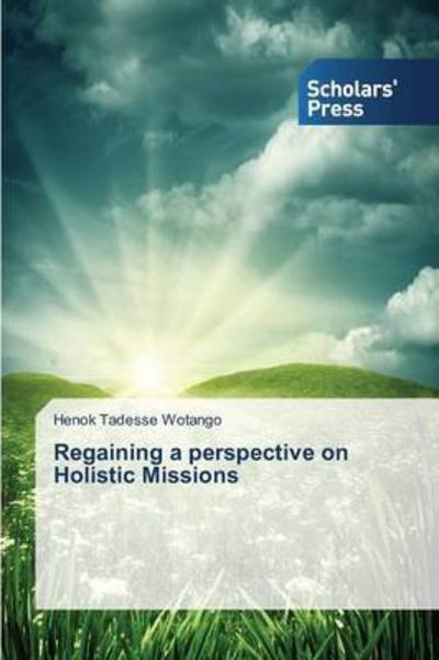 Cover for Wotango Henok Tadesse · Regaining a Perspective on Holistic Missions (Paperback Book) (2014)