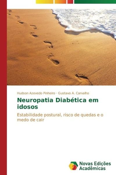 Cover for Gustavo A. Carvalho · Neuropatia Diabética Em Idosos: Estabilidade Postural, Risco De Quedas E O Medo De Cair (Taschenbuch) [Portuguese edition] (2014)