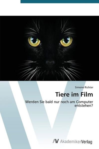Simone Richter · Tiere Im Film: Werden Sie Bald Nur Noch Am Computer Entstehen? (Paperback Book) [German edition] (2014)