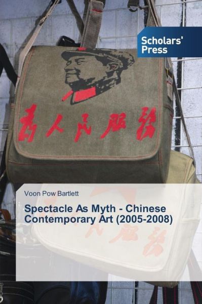 Cover for Bartlett Voon Pow · Spectacle As Myth - Chinese Contemporary Art (2005-2008) (Paperback Book) (2015)