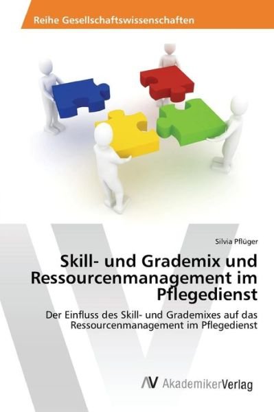 Cover for Pfluger Silvia · Skill- Und Grademix Und Ressourcenmanagement Im Pflegedienst (Paperback Book) (2015)