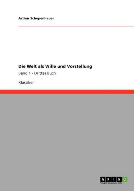 Die Welt Als Wille Und Vorstellung - Arthur Schopenhauer - Książki - GRIN Verlag - 9783640246977 - 20 stycznia 2009