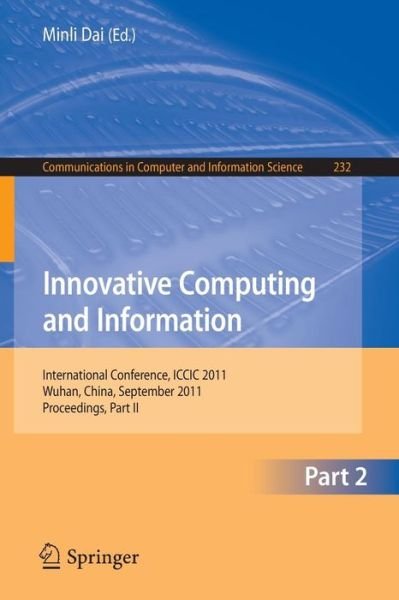 Cover for Minli Dai · Innovative Computing and Information: International Conference, ICCIC 2011, held in Wuhan, China, September 17-18, 2011. Proceedings, Part II - Communications in Computer and Information Science (Taschenbuch) (2011)