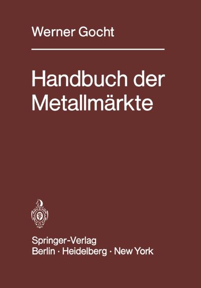 Cover for W Gocht · Handbuch der Metallmarkte (Paperback Book) [Softcover reprint of the original 1st ed. 1974 edition] (2012)