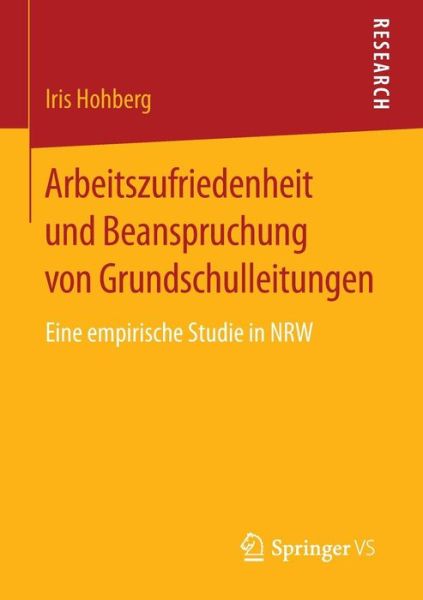Cover for Iris Hohberg · Arbeitszufriedenheit Und Beanspruchung Von Grundschulleitungen: Eine Empirische Studie in Nrw (Paperback Book) [2015 edition] (2014)