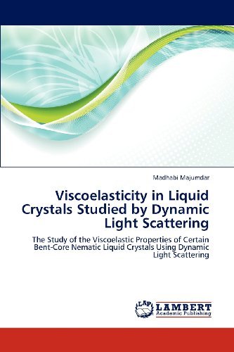 Cover for Madhabi Majumdar · Viscoelasticity in Liquid Crystals Studied by Dynamic Light Scattering: the Study of the Viscoelastic Properties of Certain Bent-core Nematic Liquid Crystals Using Dynamic Light Scattering (Paperback Book) (2012)