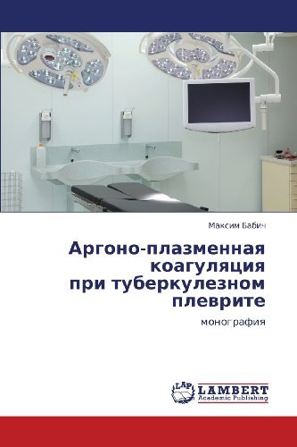 Cover for Maksim Babich · Argono-plazmennaya Koagulyatsiya  Pri Tuberkuleznom Plevrite: Monografiya (Paperback Book) [Russian edition] (2013)