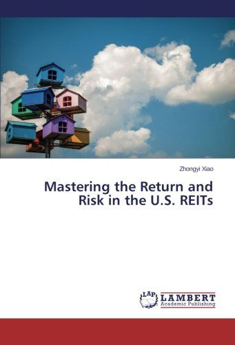 Cover for Zhongyi Xiao · Mastering the Return and Risk in the U.s. Reits (Taschenbuch) (2014)