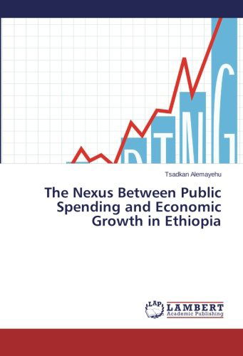 The Nexus Between Public Spending and Economic Growth in Ethiopia - Tsadkan Alemayehu - Livres - LAP LAMBERT Academic Publishing - 9783659565977 - 14 juillet 2014