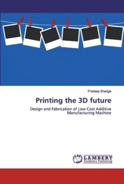 Cover for Shedge · Printing the 3D future (Book) (2019)