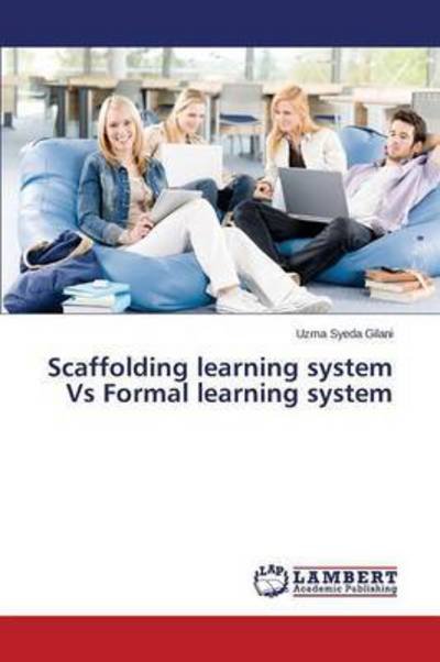 Cover for Gilani Uzma Syeda · Scaffolding Learning System vs Formal Learning System (Pocketbok) (2015)