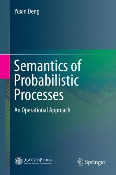 Cover for Yuxin Deng · Semantics of Probabilistic Processes: An Operational Approach (Gebundenes Buch) [2014 edition] (2015)