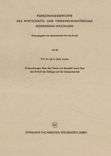 Untersuchungen UEber Das Frasen Von Baustahl Sowie UEber Den Einfluss Des Gefuges Auf Die Zerspanbarkeit - Forschungsberichte Des Wirtschafts- Und Verkehrsministeriums - Herwart Opitz - Bøger - Vs Verlag Fur Sozialwissenschaften - 9783663032977 - 1954