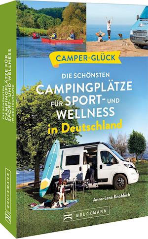 Cover for Anna-Lena Knobloch · Camperglück Die schönsten Campingplätze für Sport - und Wellnessfans in Deutschland (Book) (2023)