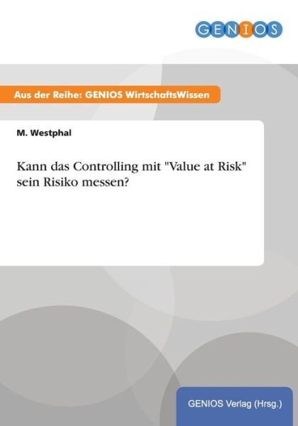Cover for M Westphal · Kann das Controlling mit Value at Risk sein Risiko messen? (Paperback Book) (2015)