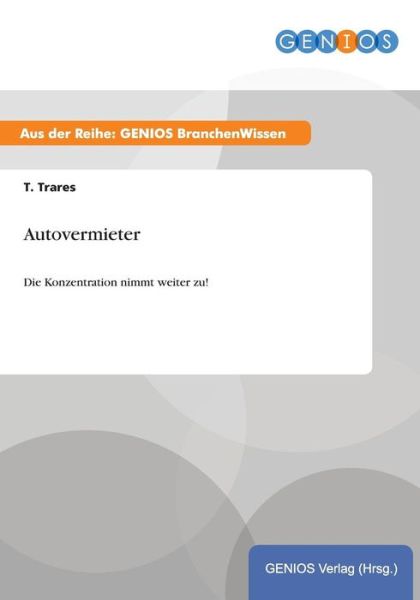 Cover for T Trares · Autovermieter: Die Konzentration nimmt weiter zu! (Paperback Book) (2015)