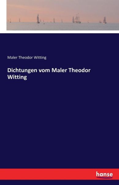 Cover for Witting · Dichtungen vom Maler Theodor Wi (Book) (2016)