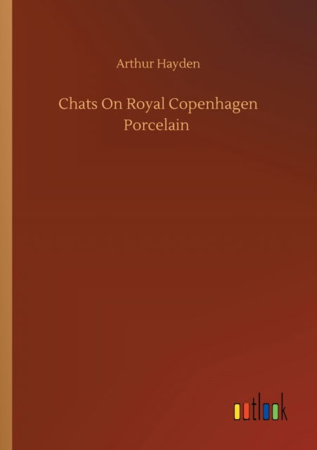 Cover for Arthur Hayden · Chats On Royal Copenhagen Porcelain (Paperback Book) (2020)