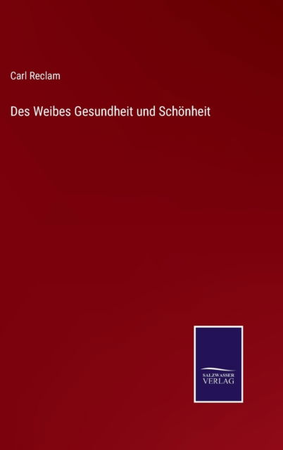 Cover for Carl Reclam · Des Weibes Gesundheit und Schoenheit (Hardcover Book) (2022)