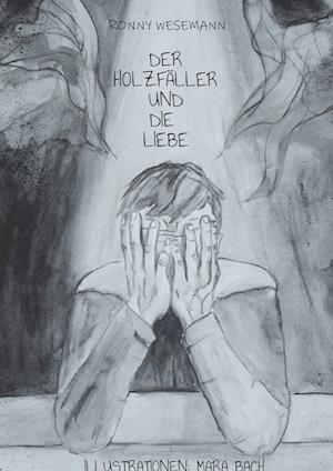 Cover for Ronny Wesemann · Der Holzfäller und die Liebe (Hardcover Book) (2021)