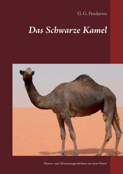 Cover for G G Pendarves · Das Schwarze Kamel: Horror- und Abenteuergeschichten aus dem Orient (Paperback Bog) (2021)
