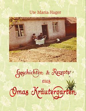 Cover for Ute Maria Hager · Geschichten &amp; Rezepte aus Omas Kräutergarten (Hardcover Book) (2021)