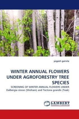 Cover for Yogesh Gairola · Winter Annual Flowers Under Agroforestry Tree Species: Screening of Winter Annual Flowers Under Dalbergia Sissoo (Shisham) and Tectona Grandis (Teak) (Paperback Bog) (2010)