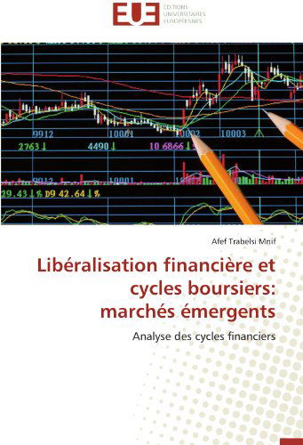 Cover for Afef Trabelsi Mnif · Libéralisation Financière et Cycles Boursiers:  Marchés Émergents: Analyse Des Cycles Financiers (Pocketbok) [French edition] (2018)