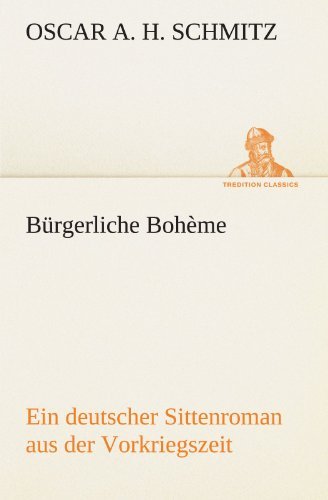 Cover for Oscar A. H. Schmitz · Bürgerliche Bohème: Ein Deutscher Sittenroman Aus Der Vorkriegszeit (Tredition Classics) (German Edition) (Paperback Book) [German edition] (2012)