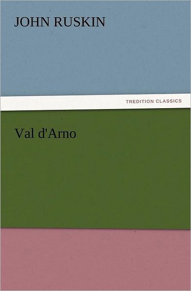 Cover for John Ruskin · Val D'arno (Tredition Classics) (Paperback Book) (2011)