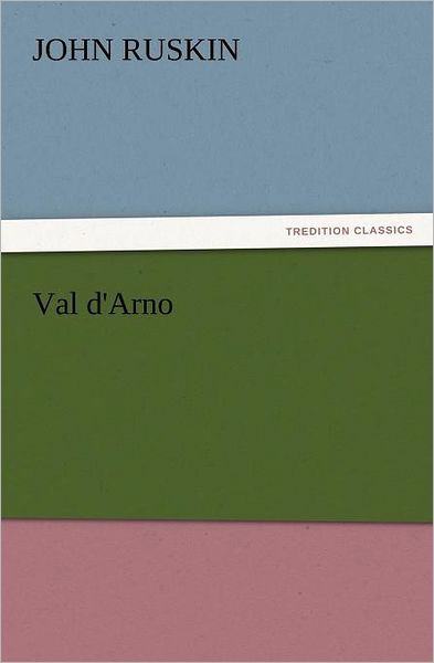 Cover for John Ruskin · Val D'arno (Tredition Classics) (Pocketbok) (2011)