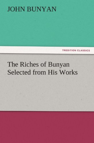 The Riches of Bunyan Selected from His Works (Tredition Classics) - John Bunyan - Books - tredition - 9783842459977 - November 21, 2011