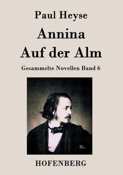 Annina / Auf Der Alm - Paul Heyse - Books - Hofenberg - 9783843027977 - February 17, 2015