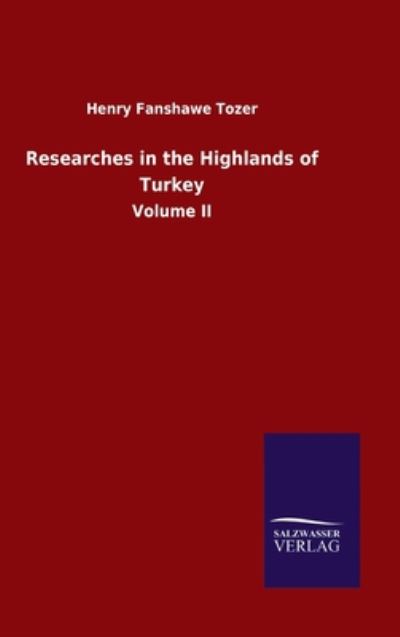 Cover for Henry Fanshawe Tozer · Researches in the Highlands of Turkey: Volume II (Hardcover Book) (2020)