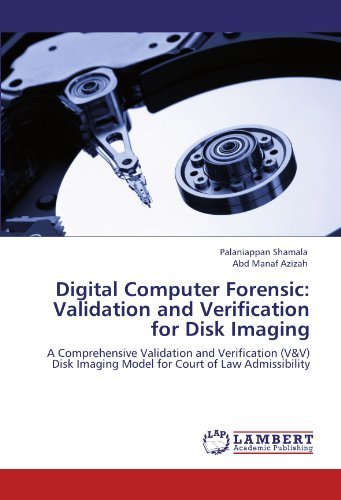 Cover for Abd Manaf Azizah · Digital Computer Forensic: Validation and Verification for Disk Imaging: a Comprehensive Validation and Verification (V&amp;v) Disk Imaging Model for Court of Law Admissibility (Pocketbok) (2012)