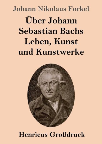 Cover for Johann Nikolaus Forkel · UEber Johann Sebastian Bachs Leben, Kunst und Kunstwerke (Grossdruck) (Paperback Book) (2019)