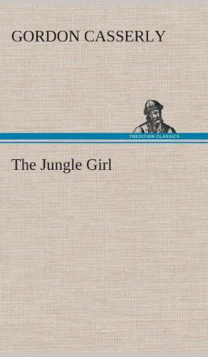 Cover for Gordon Casserly · The Jungle Girl (Hardcover Book) (2013)