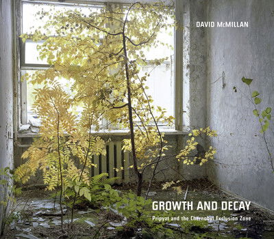 Cover for David McMillan · David McMillan: Growth and Decay. Pripyat and the Chernobyl Exclusion Zone (Hardcover Book) (2019)